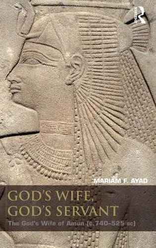 Cover image for God's Wife, God's Servant: The God's Wife of Amun (ca.740-525 BC)