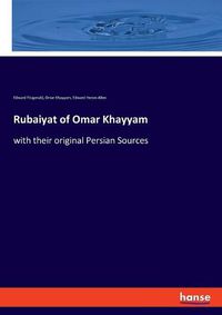 Cover image for Rubaiyat of Omar Khayyam: with their original Persian Sources