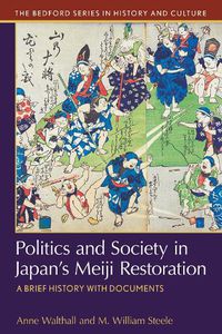 Cover image for Politics and Society in Japan's Meiji Restoration: A Brief History with Documents