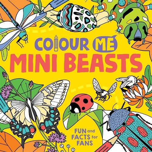 Colour Me: Mini Beasts: Fun and Facts for Fans