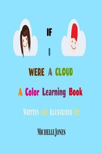 Cover image for If I Were A Cloud: A Color Learning Book