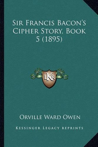 Sir Francis Bacon's Cipher Story, Book 5 (1895)