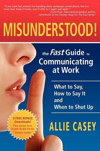 Cover image for Misunderstood!: The Fast Guide to Communicating at Work--What to Say, How to Say It and When to Shut Up