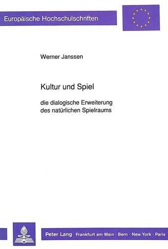 Cover image for Kultur Und Spiel: Die Dialogische Erweiterung Des Natuerlichen Spielraums