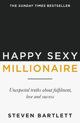 Cover image for Happy Sexy Millionaire: Unexpected Truths about Fulfilment, Love and Success