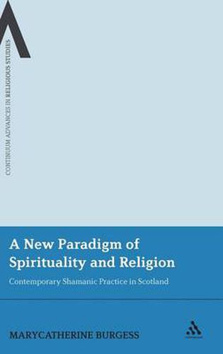 Cover image for A New Paradigm of Spirituality and Religion: Contemporary Shamanic Practice in Scotland