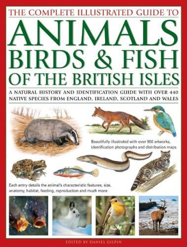 The Animals, Birds & Fish of British Isles, Complete Illustrated Guide to: A natural history and identification guide with over 440 native species from England, Ireland, Scotland and Wales, beautifully illustrated with over 950 artworks