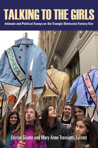 Cover image for Talking to the Girls: Intimate and Political Essays on the Triangle Shirtwaist Factory Fire