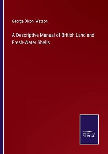 Cover image for A Descriptive Manual of British Land and Fresh-Water Shells