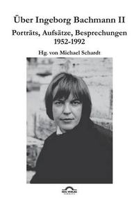 Cover image for UEber Ingeborg Bachmann 2: Band 2: Portrats, Aufsatze, Besprechungen 1952-1992