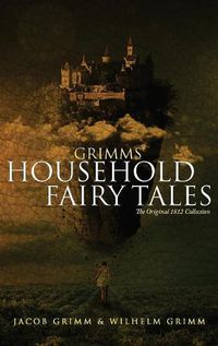 Cover image for Grimms' Household Fairy Tales: The Original 1812 Collection