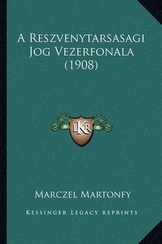 Cover image for A Reszvenytarsasagi Jog Vezerfonala (1908)