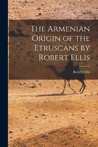 Cover image for The Armenian Origin of the Etruscans by Robert Ellis
