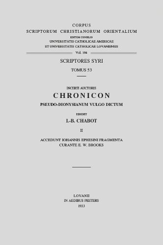 Incerti Auctoris Chronicon Pseudo-Dionysianum Vulgo Dictum, II: (Syr. III, 2), T.