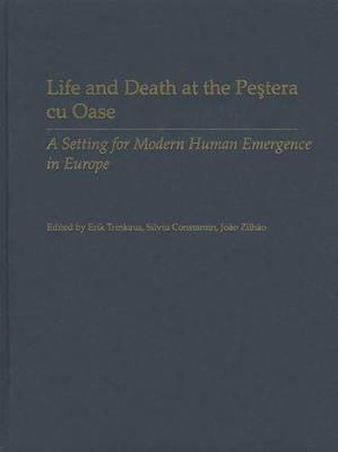 Cover image for Life and Death at the Pestera cu Oase: A Setting for Modern Human Emergence in Europe