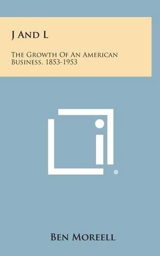 J and L: The Growth of an American Business, 1853-1953