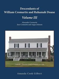 Cover image for Descendants of William Cromartie and Ruhamah Doane: Alexander Cromartie, Jean Cromartie and Angus Johnson
