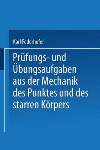 Cover image for Prufungs- und UEbungsaufgaben aus der Mechanik des Punktes und des starren Koerpers