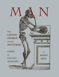 Cover image for Man: The Grand Symbol of the Mysteries Essays in Occult Anatomy