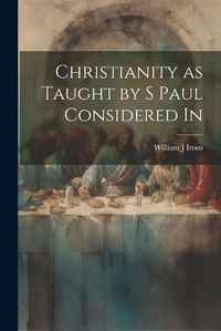 Cover image for Christianity as Taught by S Paul Considered In