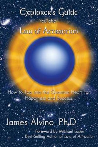 Cover image for Explorer's Guide to the Law of Attraction: How to Tap Into the Quantum-Heart for Happiness and Success