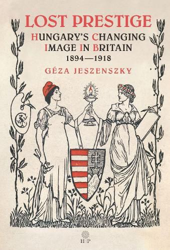 Cover image for Lost Prestige: Hungary's Changing Image in Britain 1894-1918