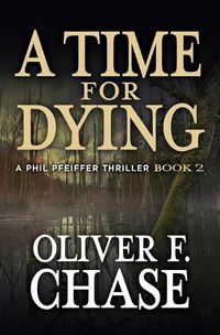 Cover image for A Time for Dying: A Phil Pfeiffer Thriller Book 2