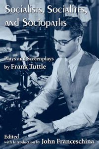 Cover image for Socialists, Socialites, and Sociopaths: Plays and Screenplays by Frank Tuttle