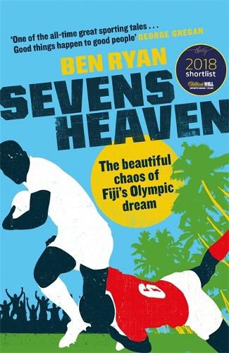 Cover image for Sevens Heaven: The Beautiful Chaos of Fiji's Olympic Dream: WINNER OF THE TELEGRAPH SPORTS BOOK OF THE YEAR 2019