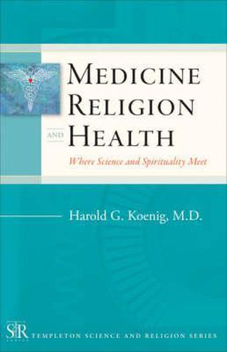 Cover image for Medicine, Religion, and Health: Where Science and Spirituality Meet