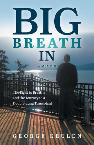 Cover image for Big Breath In: The Fight to Breathe and the Journey to a Double-Lung Transplant