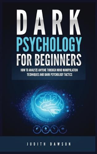 Cover image for Dark Psychology for Beginners: How to Analyze Anyone Through Mind Manipulation Techniques and Dark Psychology Tactics