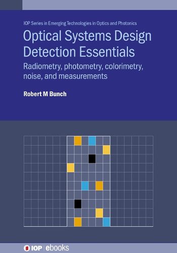 Cover image for Optical Systems Design Detection Essentials: Radiometry, photometry, colorimetry, noise, and measurements