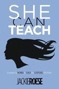 Cover image for She Can Teach: Empowering Women to Teach the Scriptures Effectively