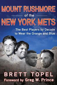 Cover image for Mount Rushmore of the New York Mets: The Best Players by Decade to Wear the Orange and Blue