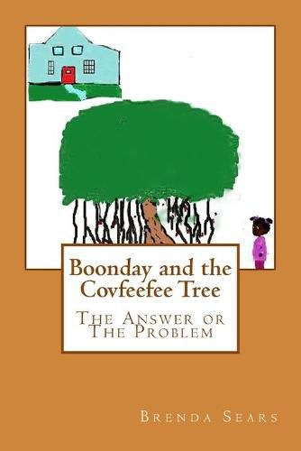 Cover image for Boonday and the Covfeefee Tree: The Answer Or The Problem