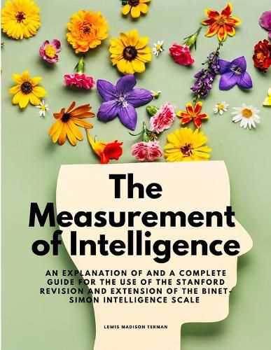 Cover image for The Measurement of Intelligence - An Explanation of and a Complete Guide for the Use of the Stanford Revision and Extension of the Binet-Simon Intelligence Scale