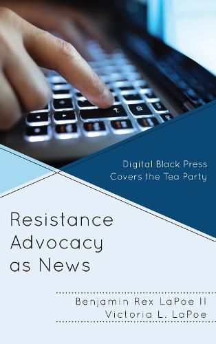 Cover image for Resistance Advocacy as News: Digital Black Press Covers the Tea Party