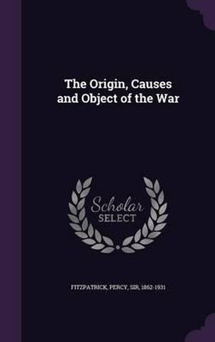 Cover image for The Origin, Causes and Object of the War