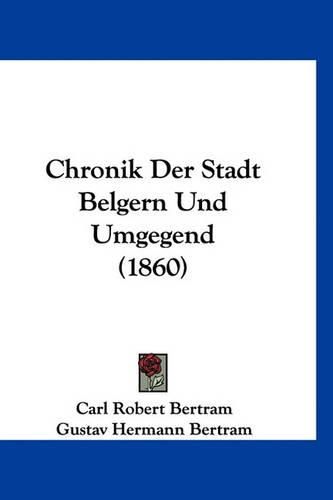 Cover image for Chronik Der Stadt Belgern Und Umgegend (1860)