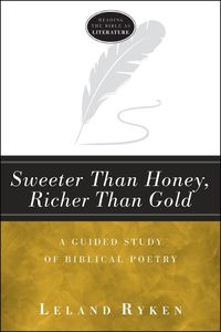 Cover image for Sweeter Than Honey, Richer Than Gold: A Guided Study of Biblical Poetry