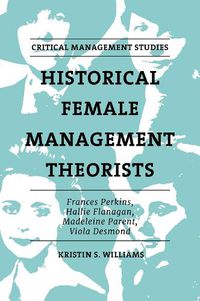 Cover image for Historical Female Management Theorists: Frances Perkins, Hallie Flanagan, Madeleine Parent, Viola Desmond