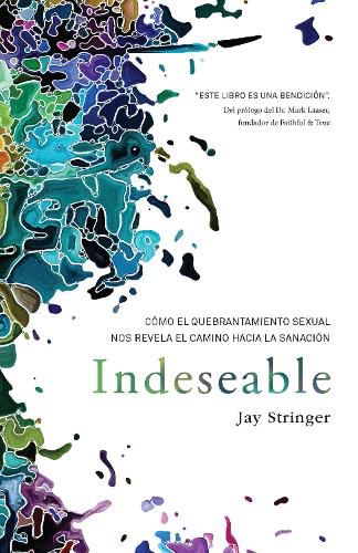 Cover image for Indeseable: Como el quebrantamiento sexual nos revela el camino hacia la sanacion / Unwanted: How sexual brokenness reveals our way to healing