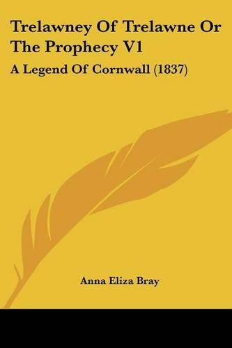 Trelawney of Trelawne or the Prophecy V1: A Legend of Cornwall (1837)