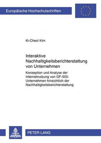 Cover image for Interaktive Nachhaltigkeitsberichterstattung Von Unternehmen: Konzeption Und Analyse Der Internetnutzung Von Gf-500-Unternehmen Hinsichtlich Der Nachhaltigkeitsberichterstattung