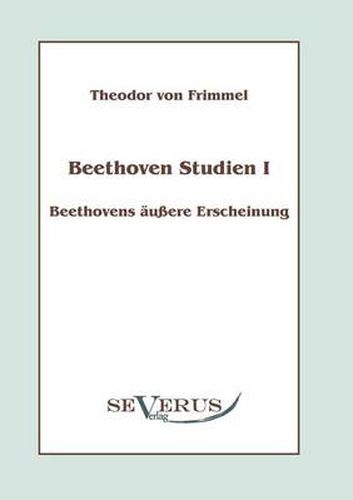 Cover image for Beethoven Studien I - Beethovens aussere Erscheinung: Mit einem Vorwort von Melina Duracak