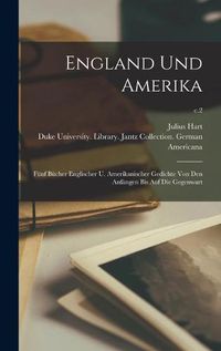 Cover image for England Und Amerika: Funf Bucher Englischer U. Amerikanischer Gedichte Von Den Anfangen Bis Auf Die Gegenwart; c.2