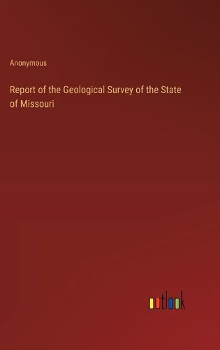 Cover image for Report of the Geological Survey of the State of Missouri