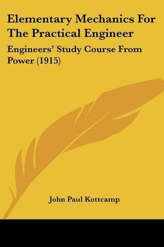 Cover image for Elementary Mechanics for the Practical Engineer: Engineers' Study Course from Power (1915)