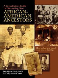 Cover image for A Genealogist's Guide to Discovering Your African-American Ancestors. How to Find and Record Your Unique Heritage
